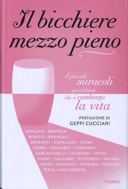 Bicchiere mezzo pieno. I piccoli miracoli quotidiani che ti cambiano la vita