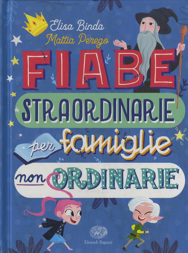 Fiabe straordinarie per famiglie non ordinarie. Ediz. a colori