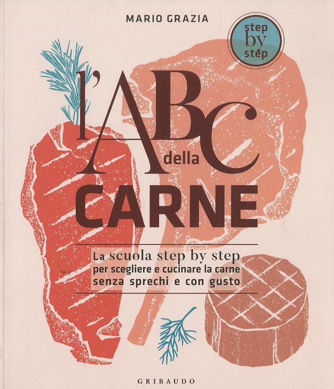 ABC della carne. La scuola step by step per scegliere e cucinare la carne senza sprechi e con gusto
