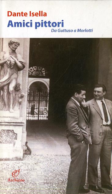Amici pittori. Da Guttuso a Morlotti