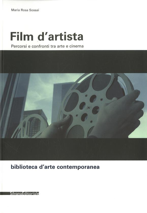 Film d artista. Percorsi e confronti tra arte e cinema. Ediz. illustrata