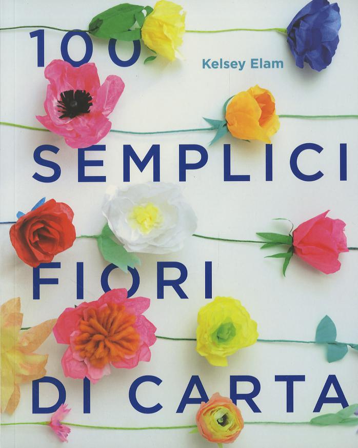 100 semplici fiori di carta. Ediz. a colori