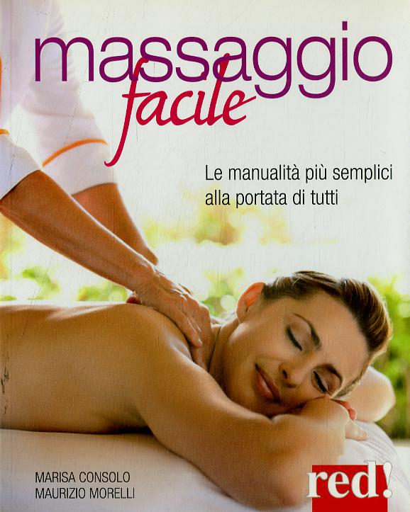 Massaggio facile. Le manualita  piu  semplici alla portata di tutti