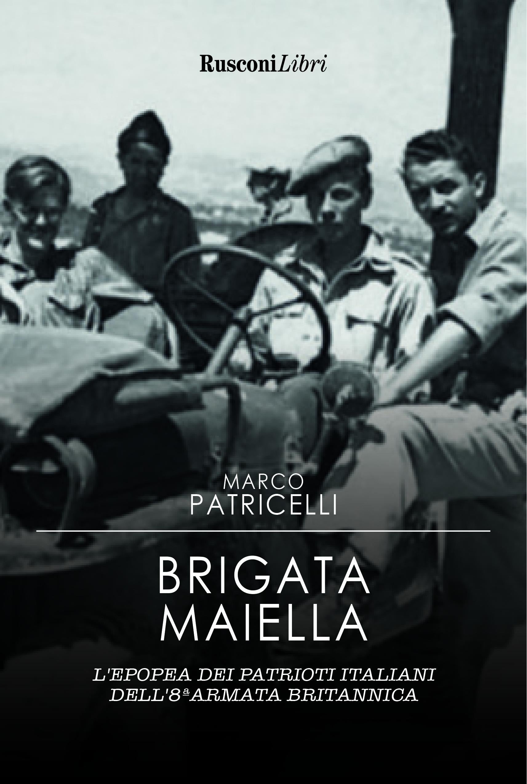 Brigata Maiella. L epopea dei patrioti italiani dell 8ª armata britannica
