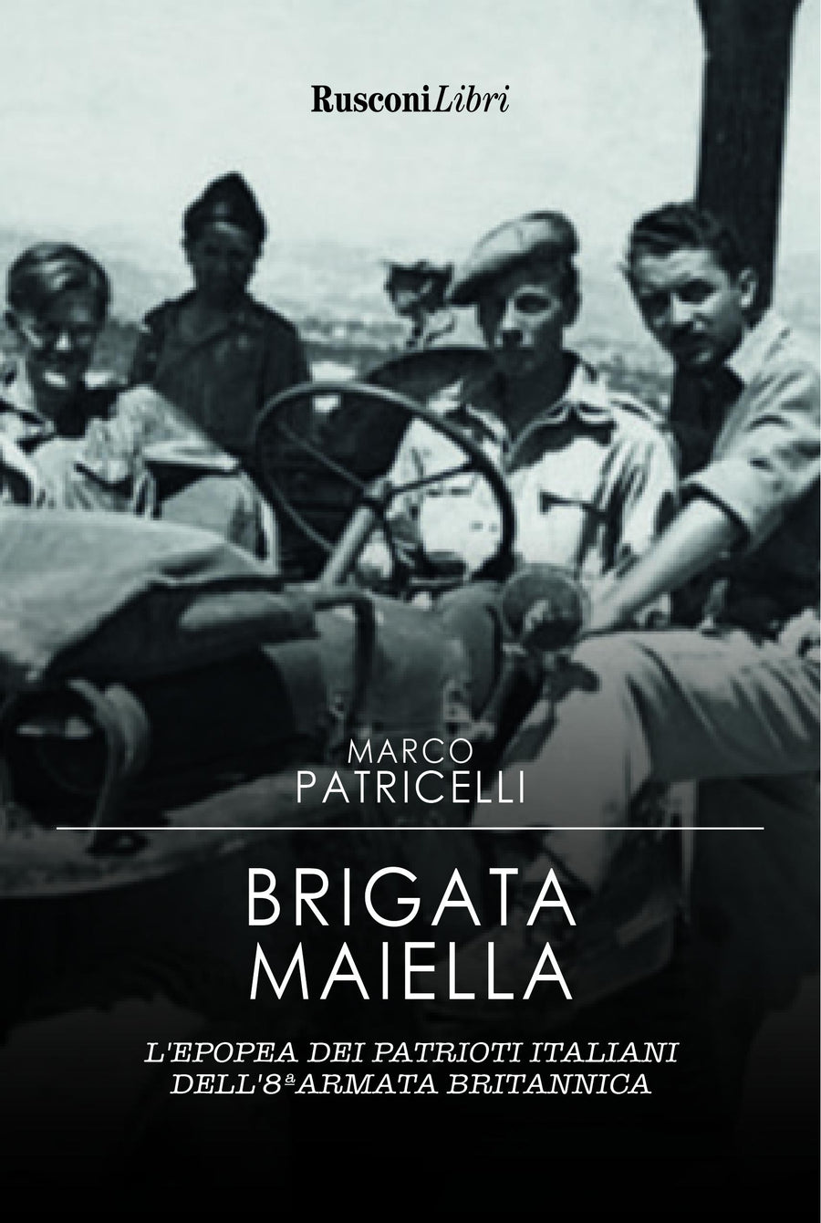 Brigata Maiella. L epopea dei patrioti italiani dell 8ª armata britannica