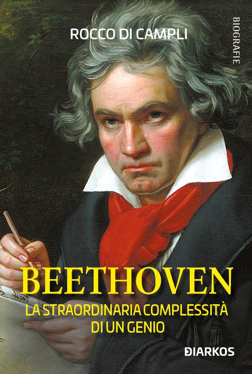 Beethoven. La straordinaria complessita  di un genio