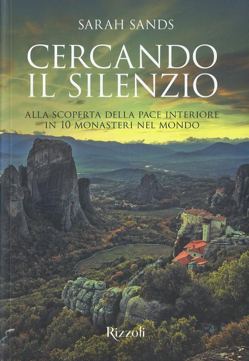 Cercando il silenzio. Alla scoperta della pace interiore in 10 monasteri nel mondo. Ediz. a colori