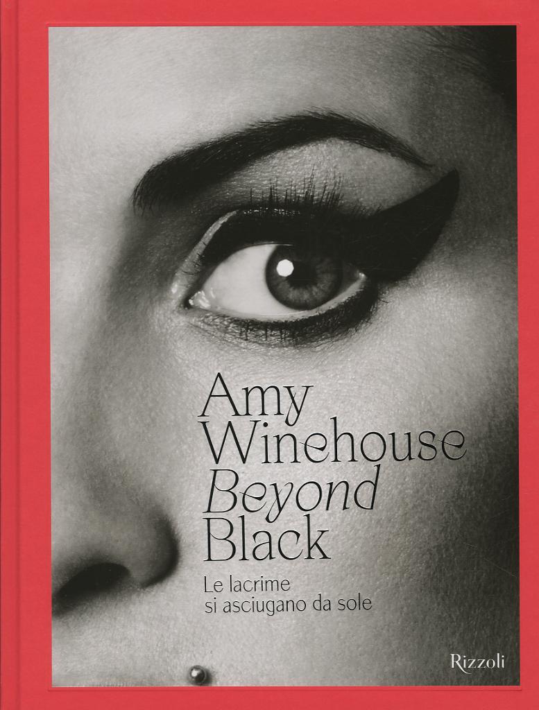 Amy Winehouse. Beyond black. Le lacrime si asciugano da sole. Ediz. illustrata