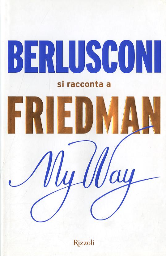 My way. Berlusconi si racconta a Friedman
