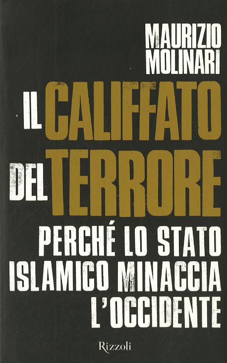 Califfato del terrore. Perche  lo Stato islamico minaccia l Occidente