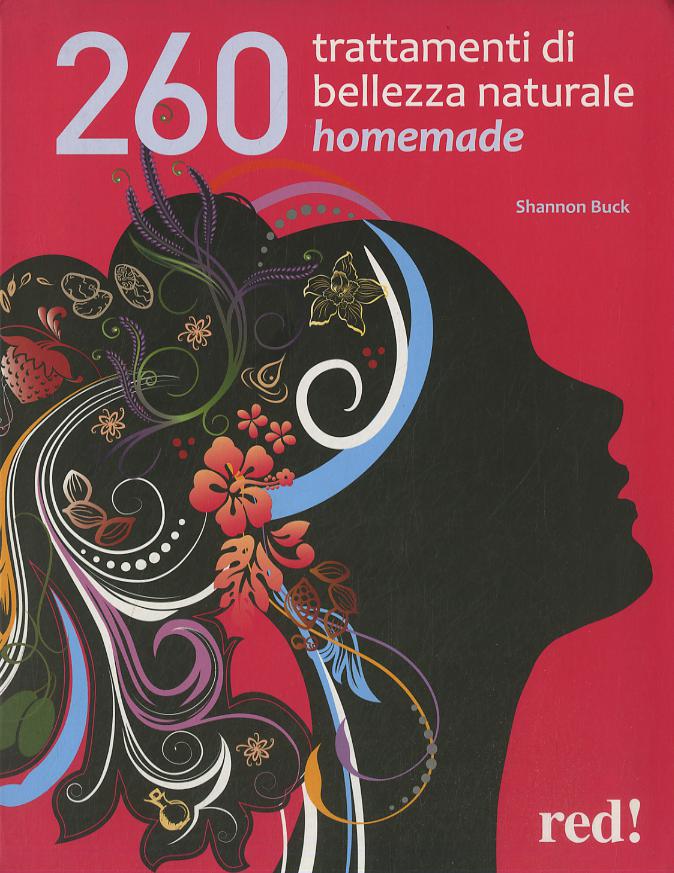 260 trattamenti di bellezza naturale homemade