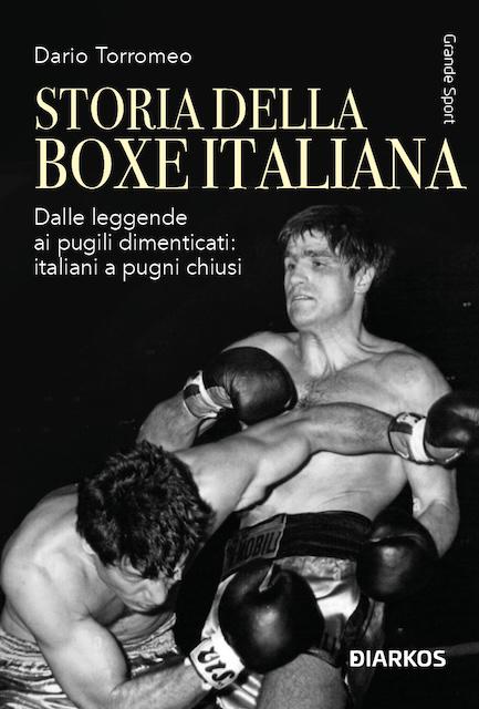 Storia della boxe italiana. Dalle leggende ai pugili dimenticati: italiani a pugni chiusi