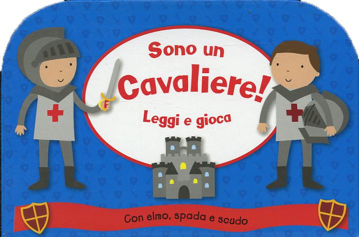 Sono un cavaliere! Leggi e gioca. Ediz. illustrata. Con gadget