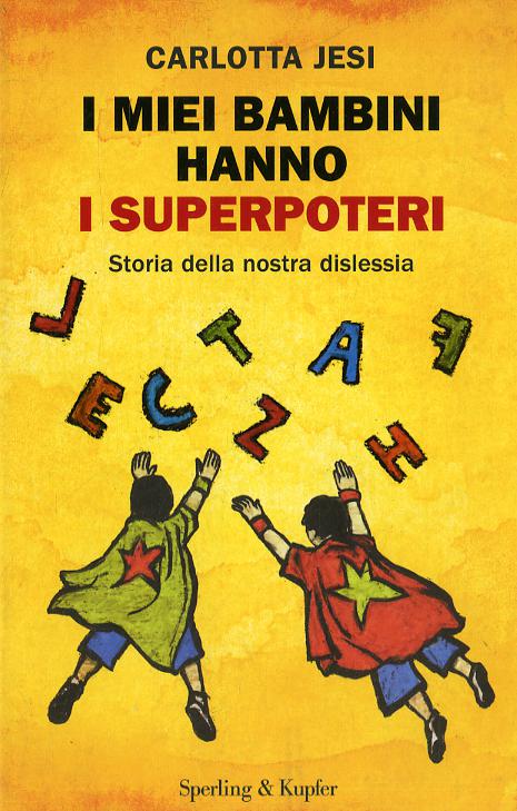 Miei bambini hanno i superpoteri. Storia della nostra dislessia