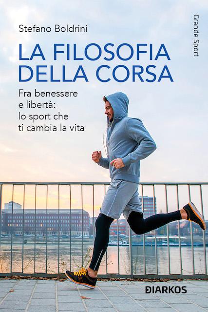 Filosofia della corsa. Fra benessere e liberta : lo sport che ti cambia la vita
