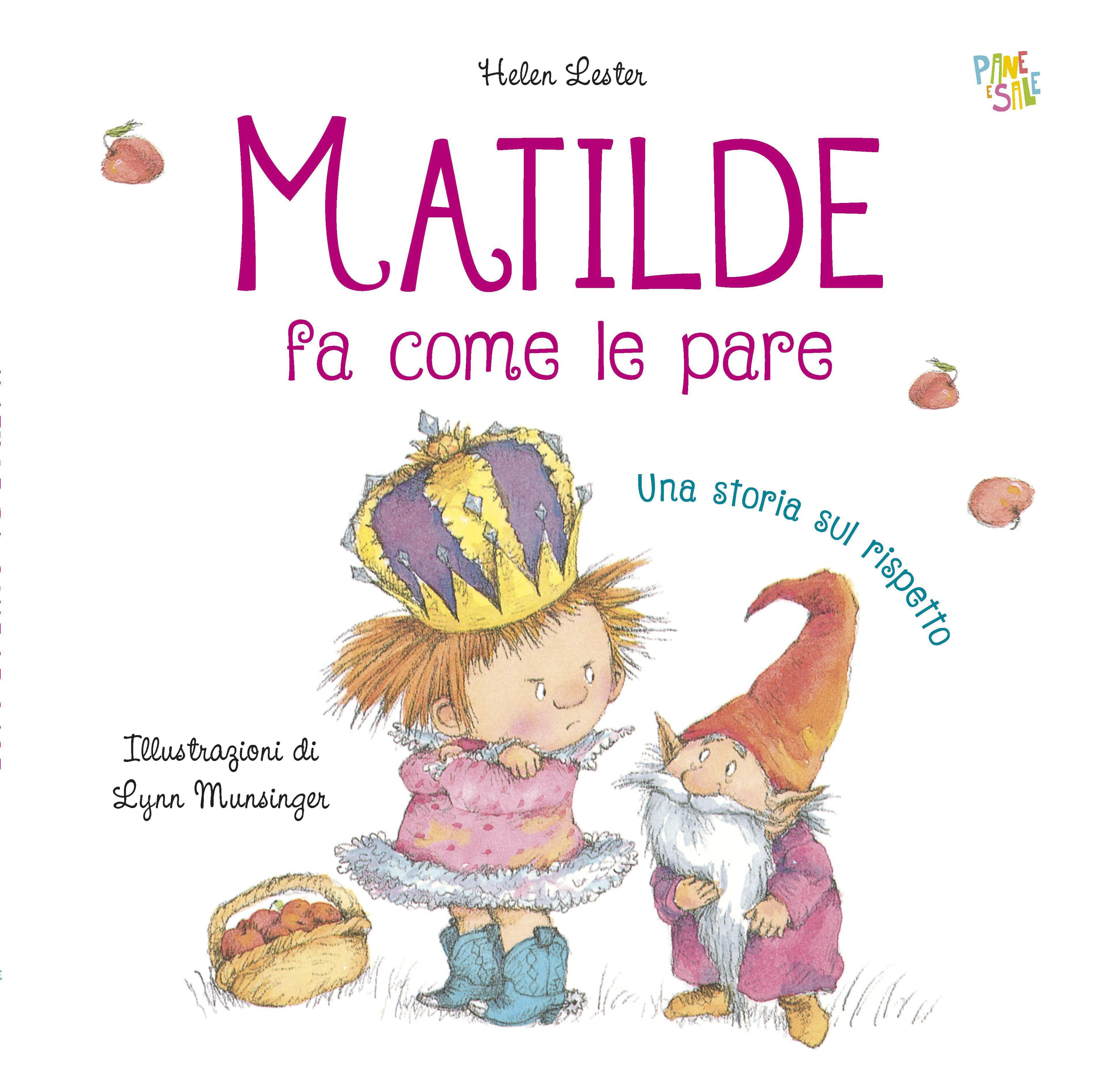 Matilde fa come le pare. Ediz. illustrata