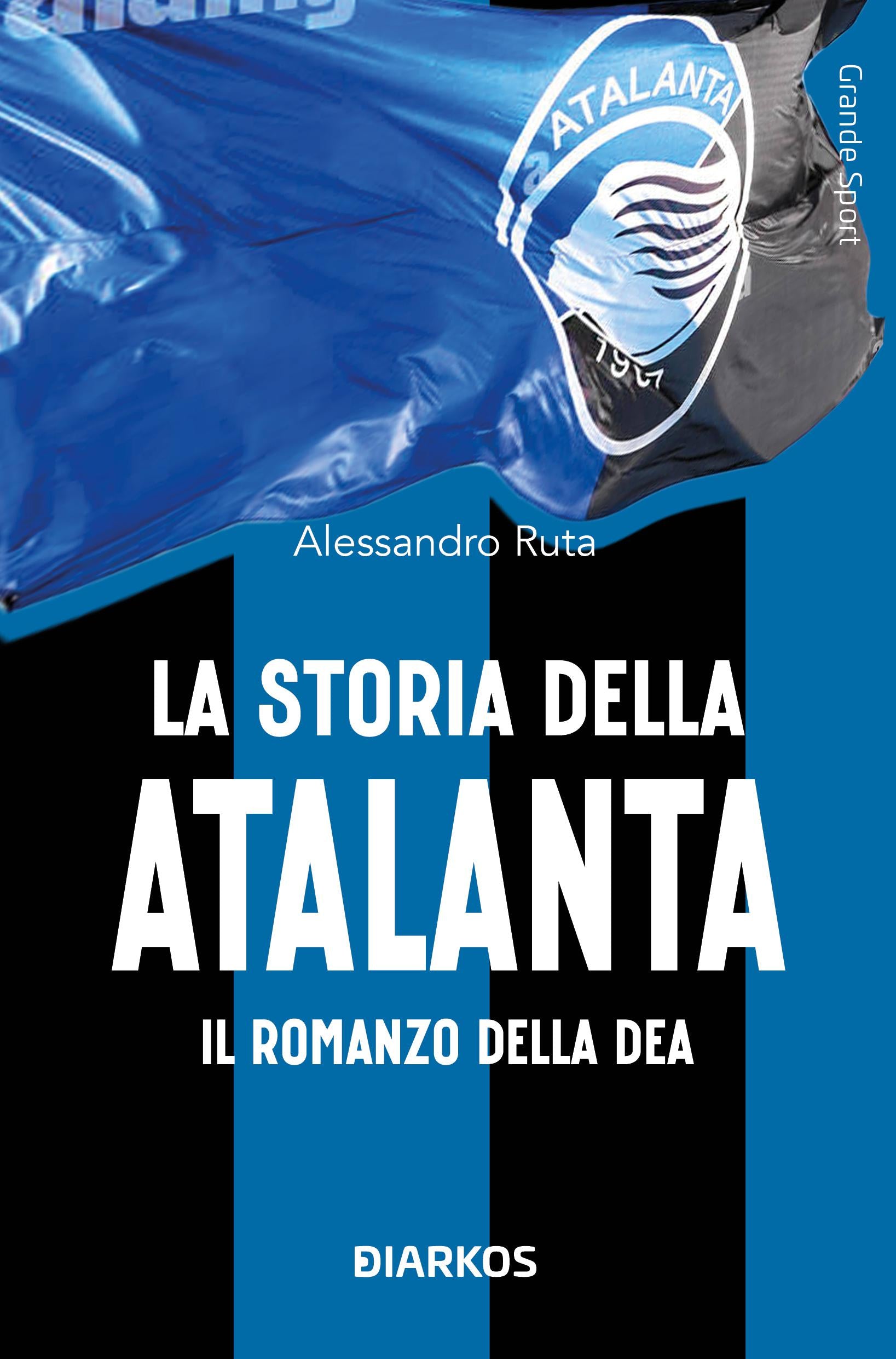 Storia dell Atalanta. Il romanzo della Dea