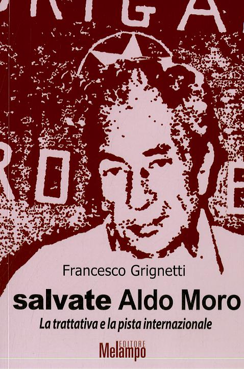 Salvate Aldo Moro. La trattativa e la pista internazionale
