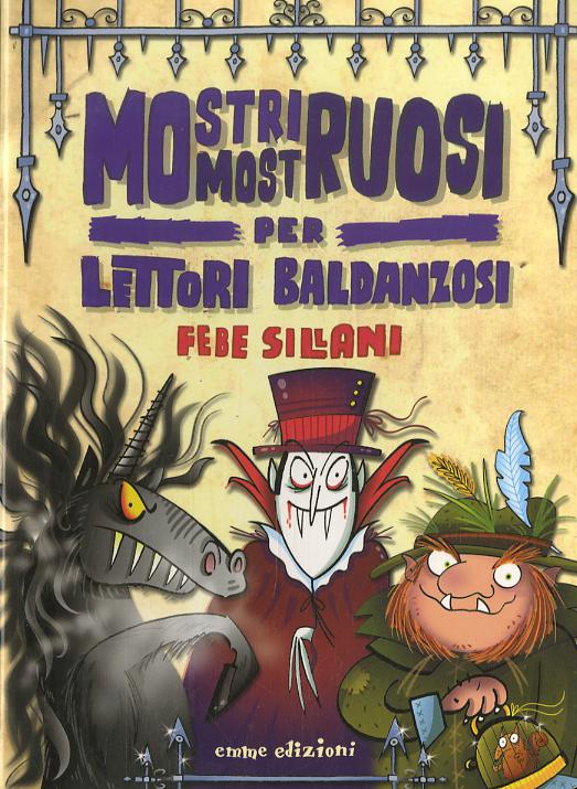 Mostri mostruosi per lettori baldanzosi. Piccoli libri mostruosi. Ediz. a colori