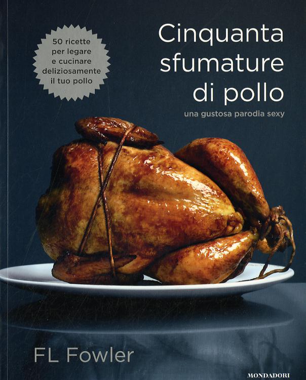 Cinquanta sfumature di pollo. Una gustosa parodia sexy