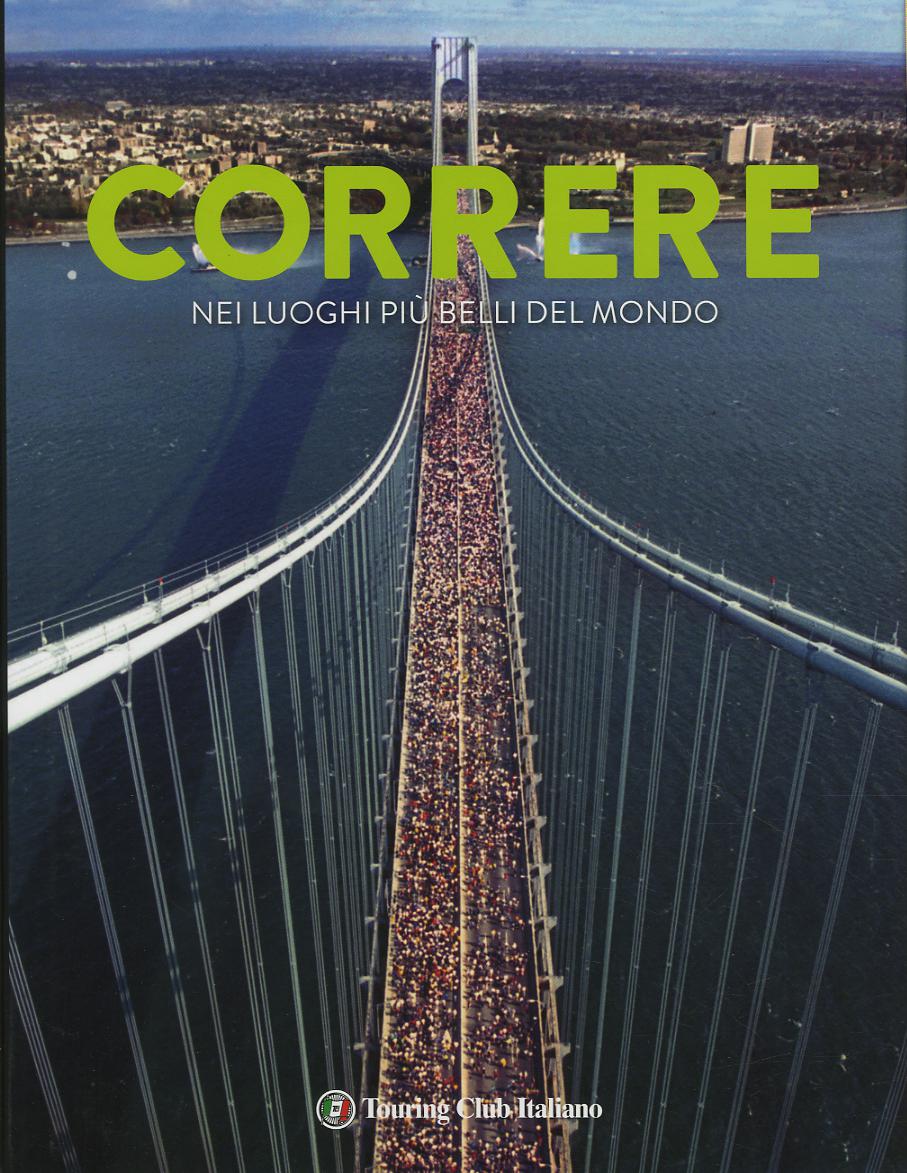Correre nei luoghi piu  belli del mondo. Ediz. a colori