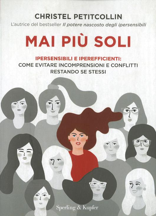 Mai piu  soli. Ipersensibili e iperefficienti: come evitare incomprensioni e conflitti restando se stessi
