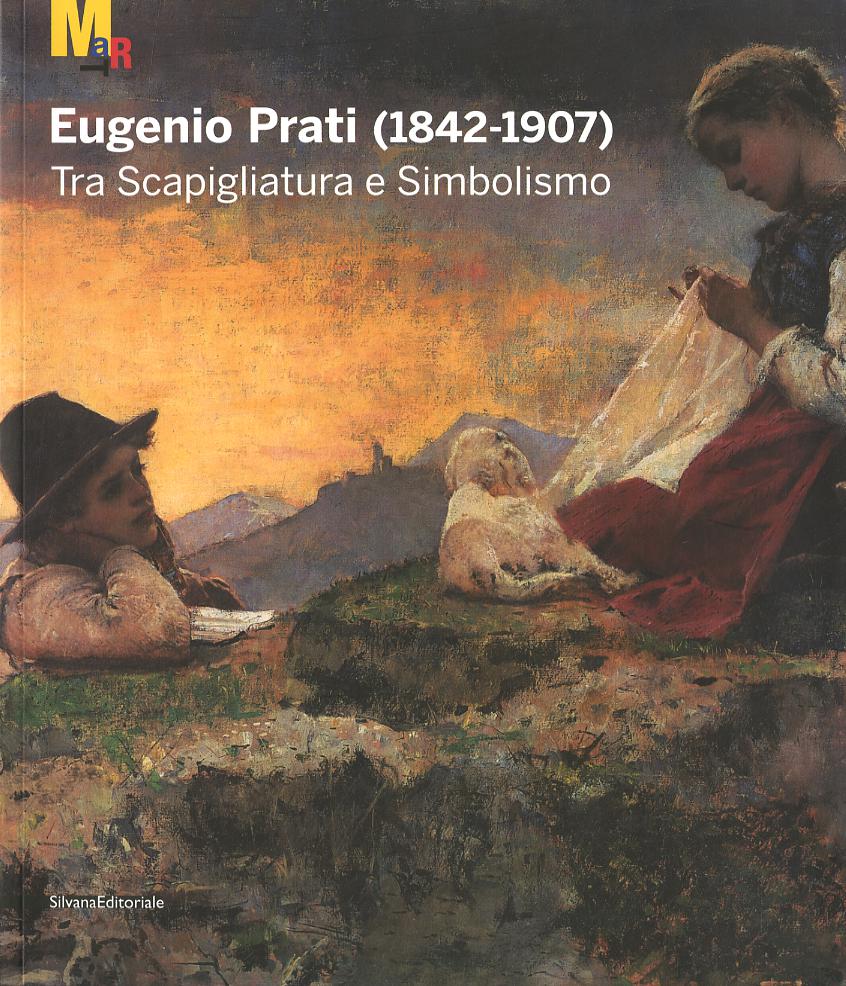 Eugenio Prati (1842-1907). Tra scapigliatura e simbolismo. Catalogo della mostra (Trento, 5 dicembre 2009-25 aprile 2010)