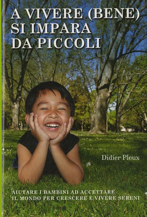 A vivere (bene) si impara da piccoli. Aiutare i bambini ad accettare il mondo per crescere e vivere sereni