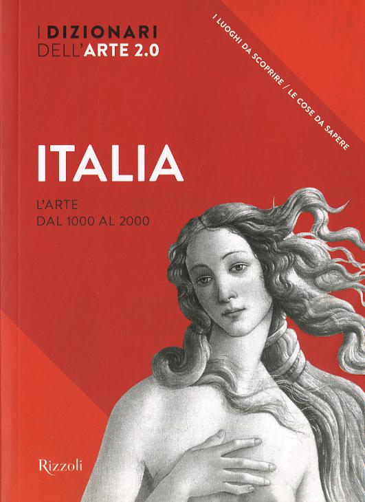 Italia. L arte dal 1000 al 2000. I dizionari dell arte 2.0. Ediz. a colori
