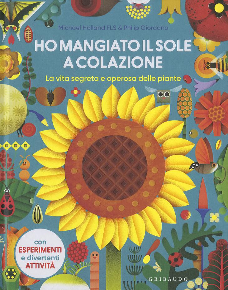 Ho mangiato il sole a colazione. La vita segreta e operosa delle piante