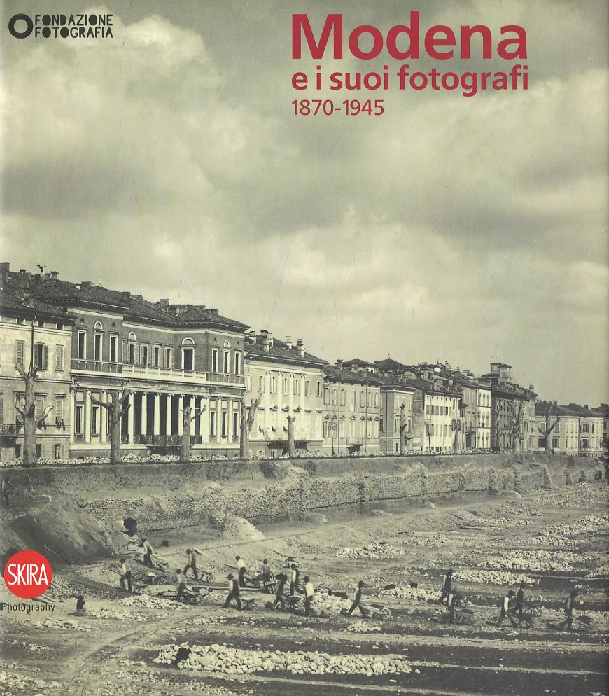 Modena e i suoi fotografi. 1870-1945. Ediz. illustrata