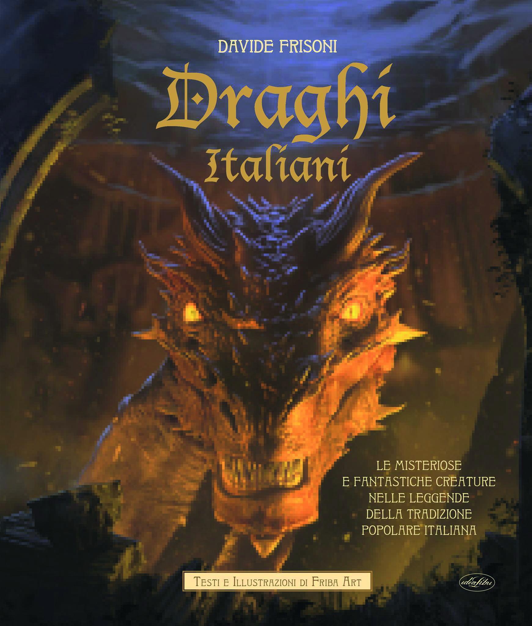 Draghi italiani. Le misteriose e fantastiche creature nelle leggende della tradizione popolare italiana