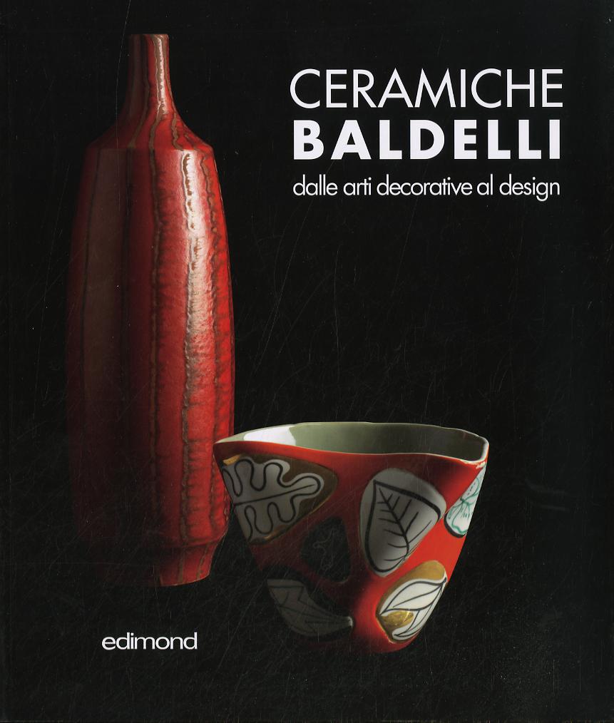 Ceramiche Baldelli. Dalle arti decorative al design. Ediz. illustrata