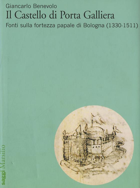 Castello di Porta Galliera. Fonti sulla fortezza papale di Bologna (1330-1511)