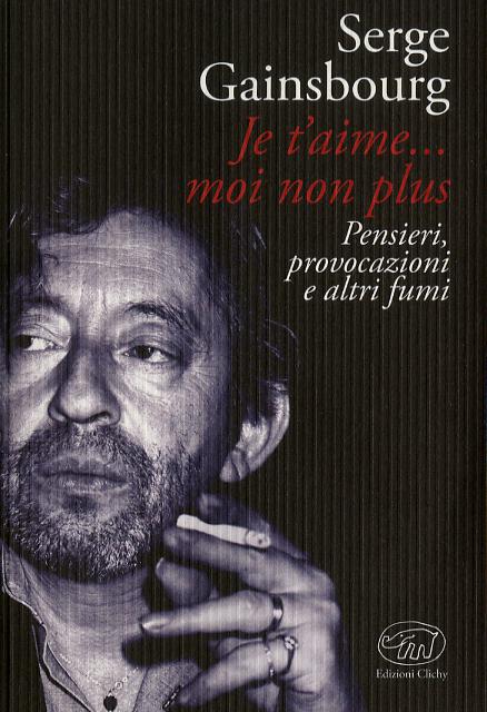Je t aime... moi non plus. Pensieri, provocazioni e altri fumi