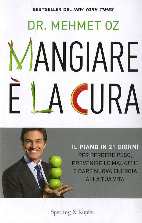 Mangiare e  la cura. Il piano in 21 giorni per perdere peso, prevenire le malattie e dare nuova energia alla tua vita