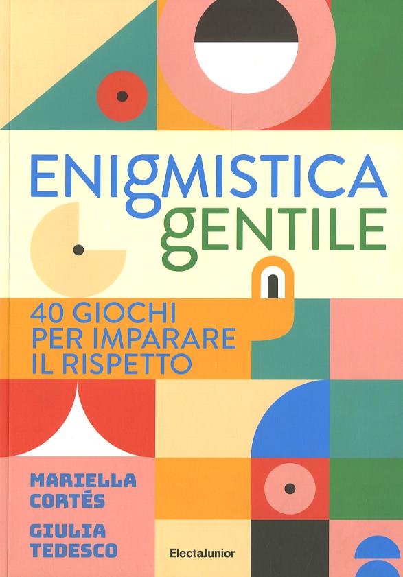 Enigmistica gentile. 40 giochi per imparare il rispetto. Ediz. illustrata