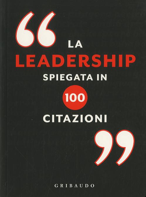 Leadership spiegata in 100 citazioni