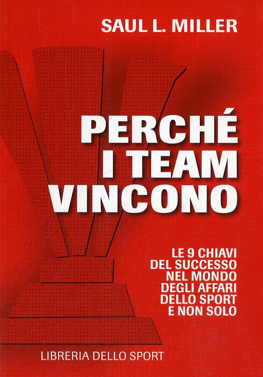 Perche  i team vincono. 9 chiavi per il successo nel mondo degli affari, dello sport e non solo
