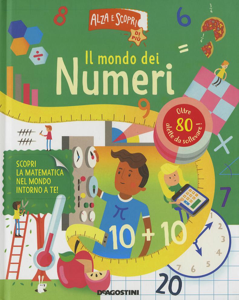 Mondo dei numeri. Alza e scopri di piu . Ediz. a colori