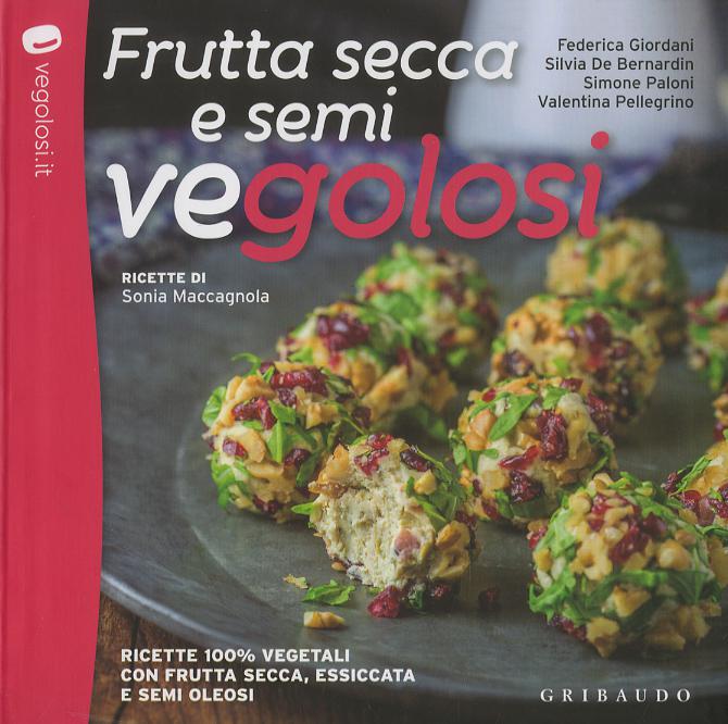 Frutta secca e semi vegolosi. Ricette 100% vegetali con frutta secca, essiccata e semi oleosi