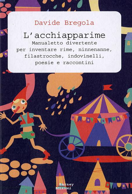 Acchiapparime. Manualetto divertente per inventare rime, ninnenanne, filastrocche, indovinelli, poesie e raccontini