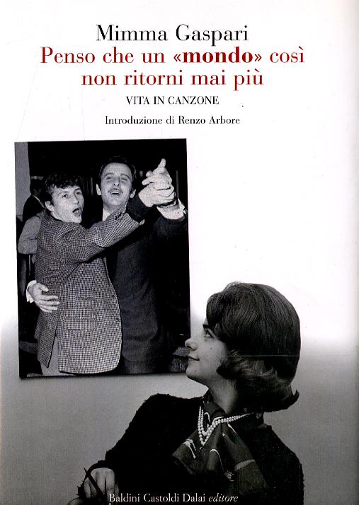Penso che un «mondo» cosi non ritorni mai piu . Vita in canzone