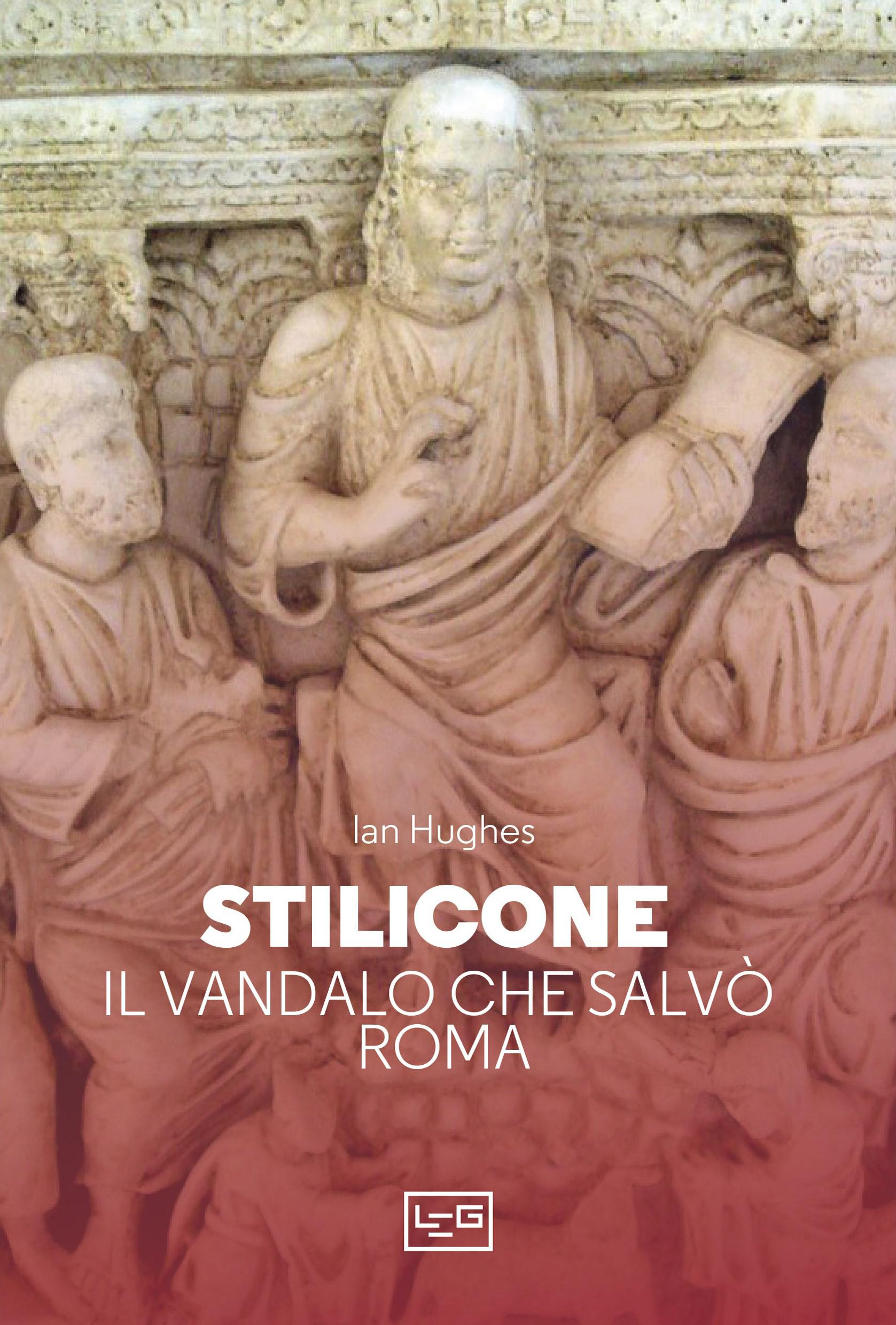 Stilicone. Il vandalo che salvo  Roma
