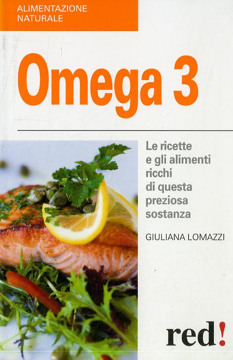 Omega 3. Le ricette e gli alimenti ricchi di questa preziosa sostanza