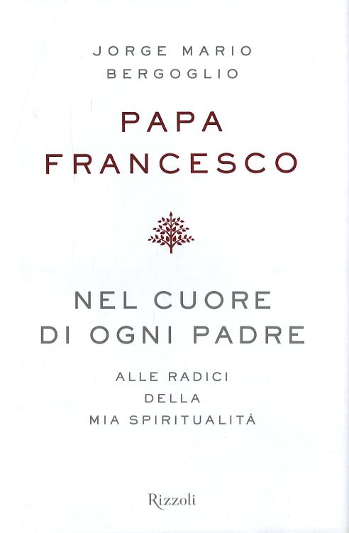 Nel cuore di ogni padre. Alle radici della mia spiritualita