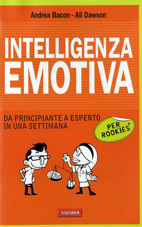 Intelligenza emotiva per rookies. Da principiante a esperto in una settimana