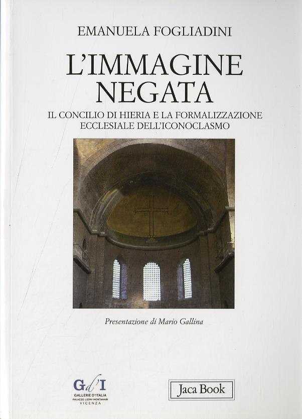Immagine negata. Il concilio di Hieria e la formalizzazione dell iconoclasmo