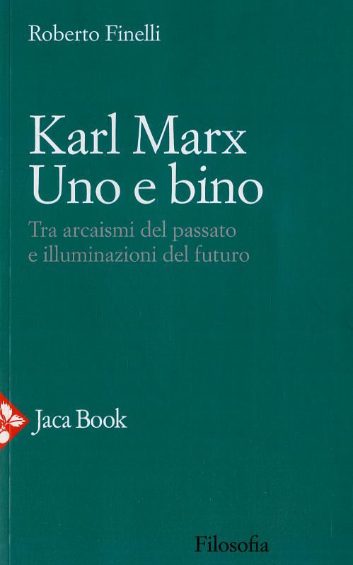 Karl Marx. Uno e bino. Tra arcaismi del passato e illuminazioni del futuro