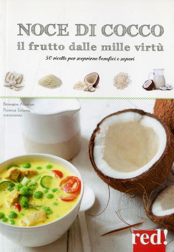 Noce di cocco il frutto dalle mille virtu . 50 ricette per scoprirne benefici e sapori